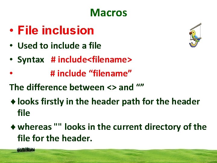 Macros • File inclusion • Used to include a file • Syntax # include<filename>