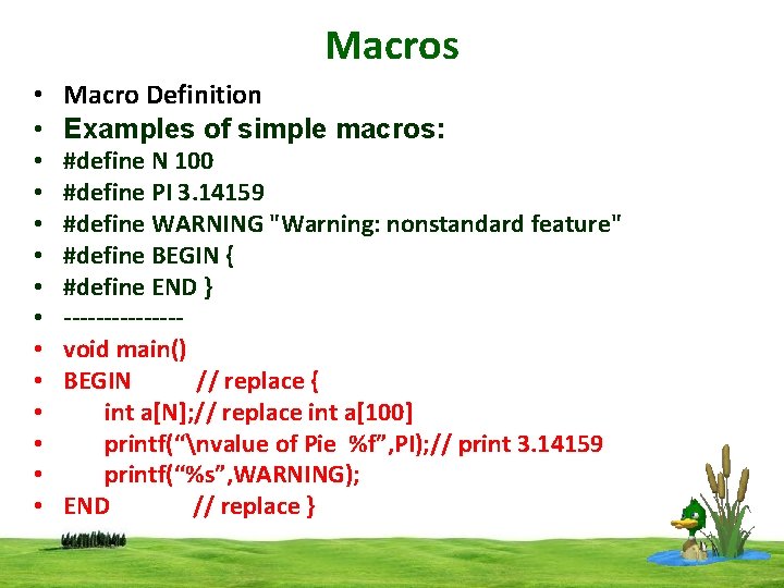 Macros • Macro Definition • Examples of simple macros: • • • #define N