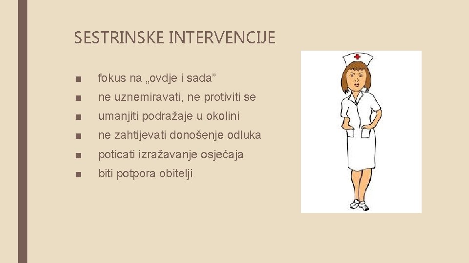 SESTRINSKE INTERVENCIJE ■ fokus na „ovdje i sada” ■ ne uznemiravati, ne protiviti se