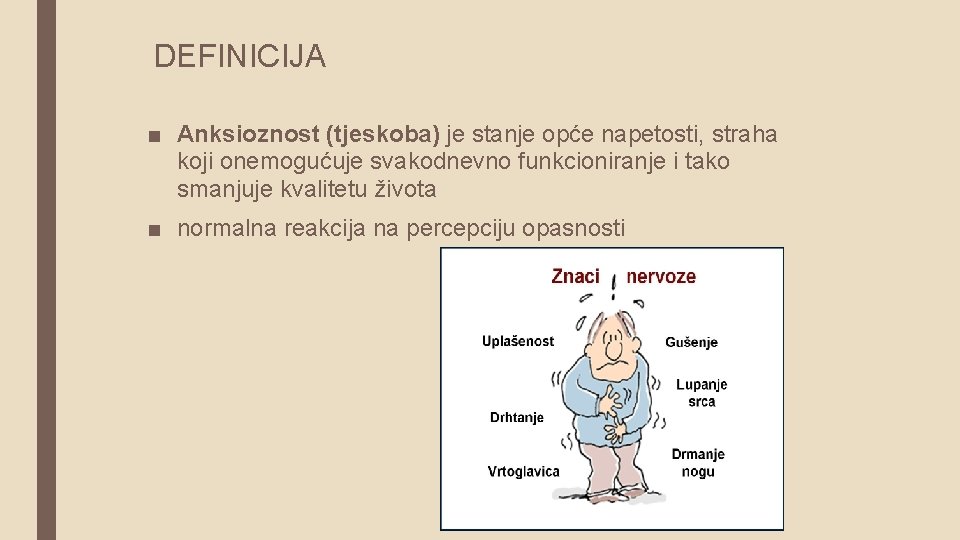 DEFINICIJA ■ Anksioznost (tjeskoba) je stanje opće napetosti, straha koji onemogućuje svakodnevno funkcioniranje i