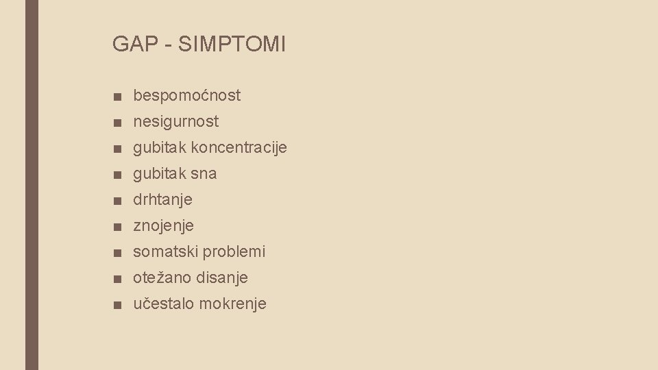 GAP - SIMPTOMI ■ bespomoćnost ■ nesigurnost ■ gubitak koncentracije ■ gubitak sna ■