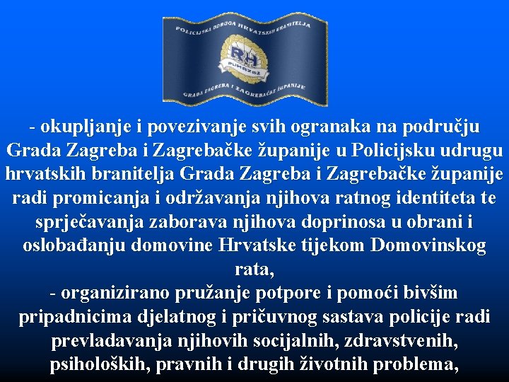 - okupljanje i povezivanje svih ogranaka na području Grada Zagreba i Zagrebačke županije u