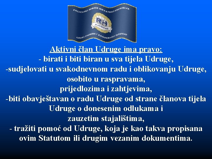 Aktivni član Udruge ima pravo: - birati i biti biran u sva tijela Udruge,