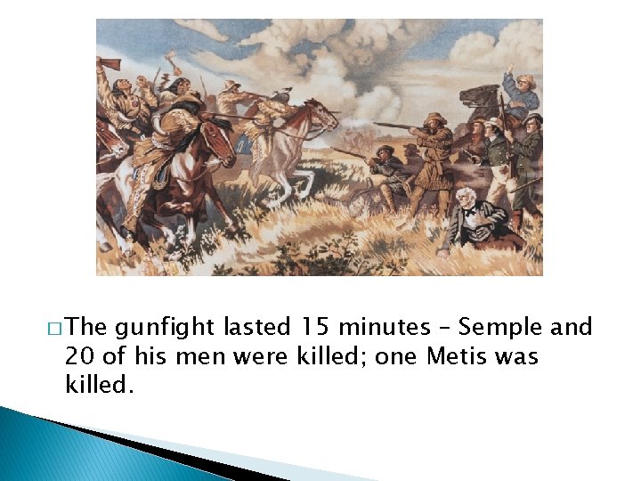 � The gunfight lasted 15 minutes – Semple and 20 of his men were