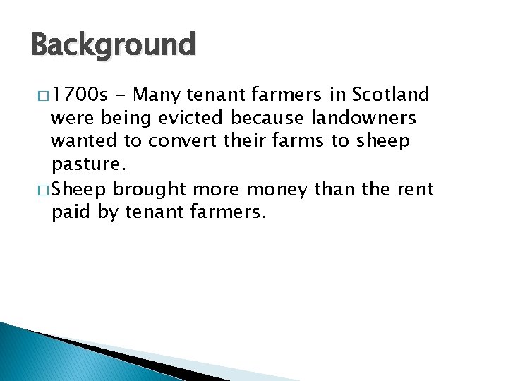 Background � 1700 s - Many tenant farmers in Scotland were being evicted because