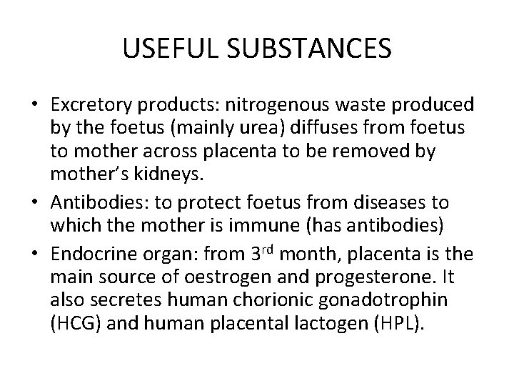 USEFUL SUBSTANCES • Excretory products: nitrogenous waste produced by the foetus (mainly urea) diffuses