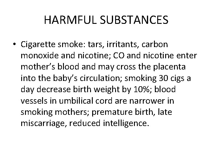 HARMFUL SUBSTANCES • Cigarette smoke: tars, irritants, carbon monoxide and nicotine; CO and nicotine