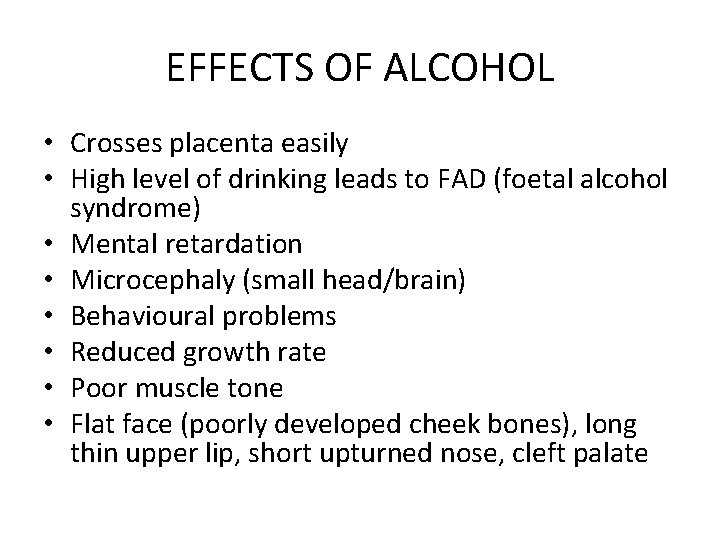 EFFECTS OF ALCOHOL • Crosses placenta easily • High level of drinking leads to