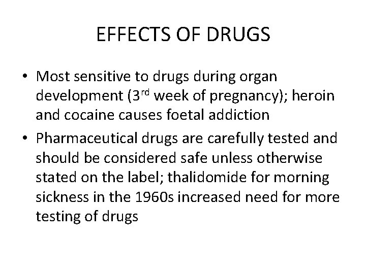 EFFECTS OF DRUGS • Most sensitive to drugs during organ development (3 rd week