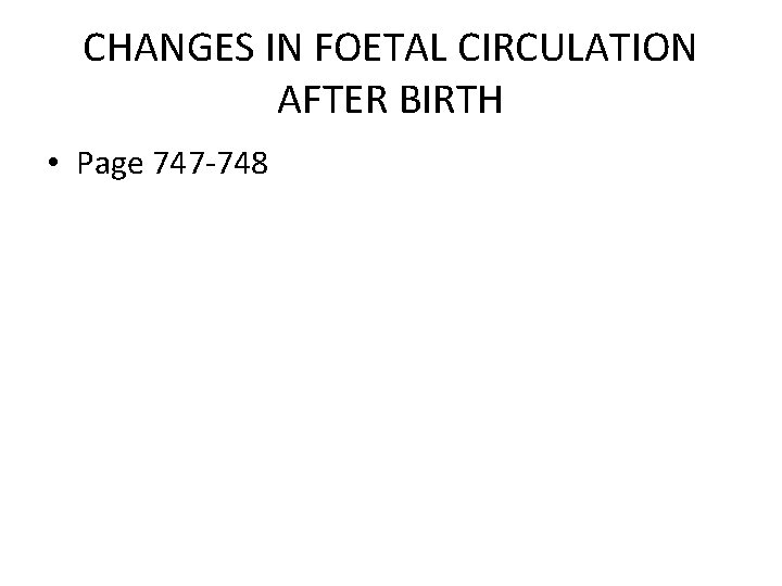 CHANGES IN FOETAL CIRCULATION AFTER BIRTH • Page 747 -748 