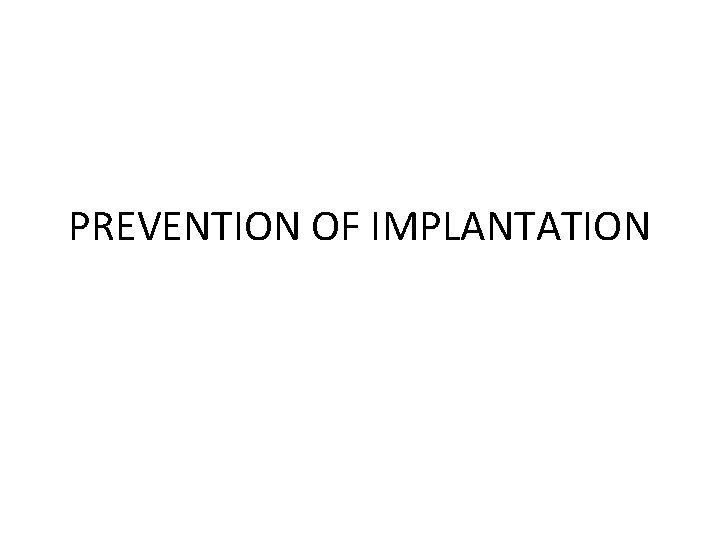 PREVENTION OF IMPLANTATION 