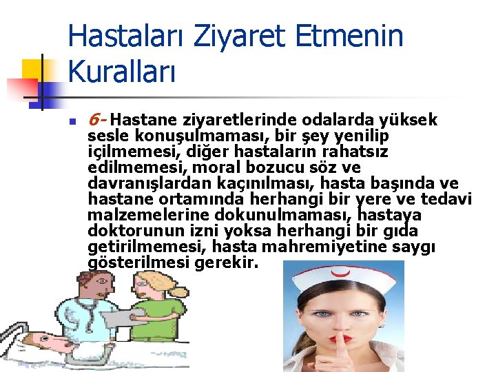 Hastaları Ziyaret Etmenin Kuralları n 6 - Hastane ziyaretlerinde odalarda yüksek sesle konuşulmaması, bir