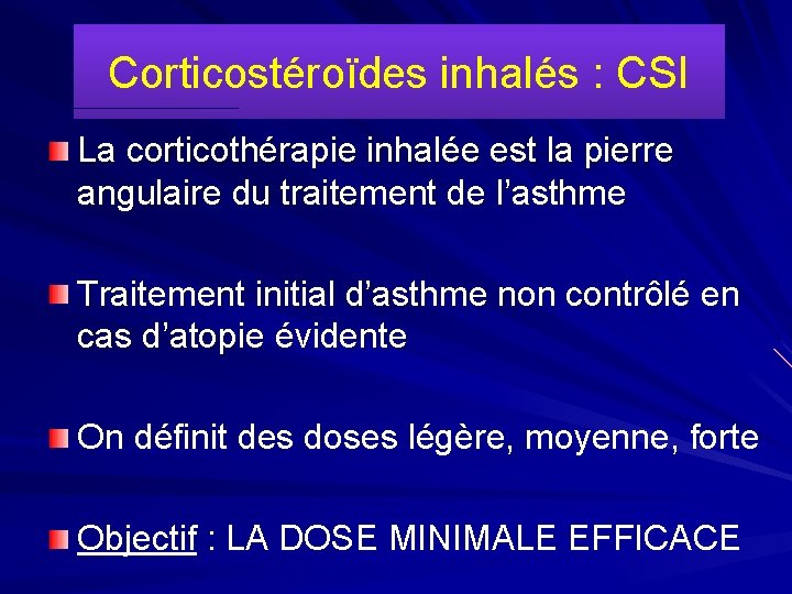 Corticostéroïdes inhalés : CSI La corticothérapie inhalée est la pierre angulaire du traitement de