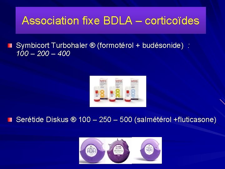Association fixe BDLA – corticoïdes Symbicort Turbohaler ® (formotérol + budésonide) : 100 –