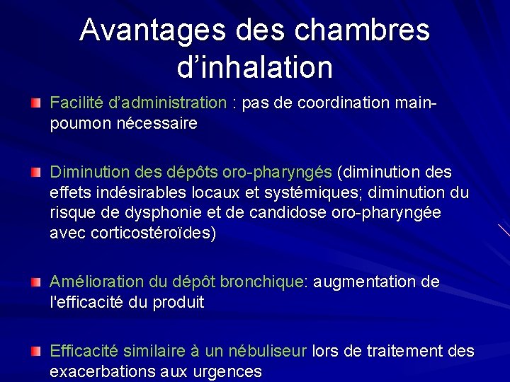 Avantages des chambres d’inhalation Facilité d’administration : pas de coordination mainpoumon nécessaire Diminution des