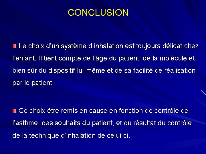 CONCLUSION Le choix d’un système d’inhalation est toujours délicat chez l’enfant. Il tient compte