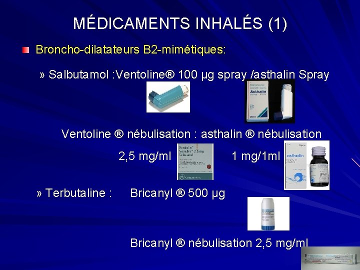MÉDICAMENTS INHALÉS (1) Broncho-dilatateurs B 2 -mimétiques: » Salbutamol : Ventoline® 100 µg spray
