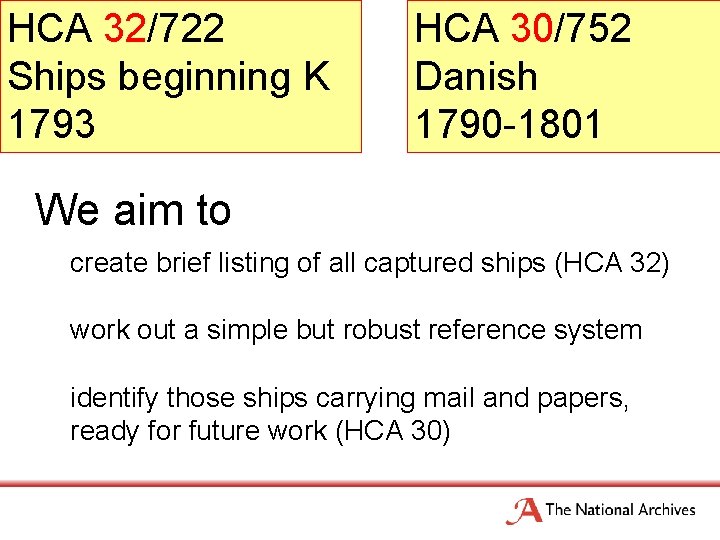 HCA 32/722 Ships beginning K 1793 HCA 30/752 Danish 1790 -1801 We aim to