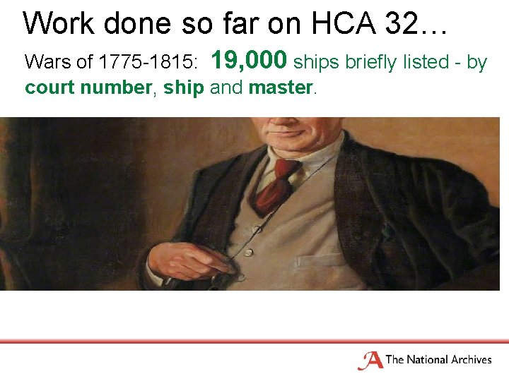 Work done so far on HCA 32… Wars of 1775 -1815: 19, 000 ships