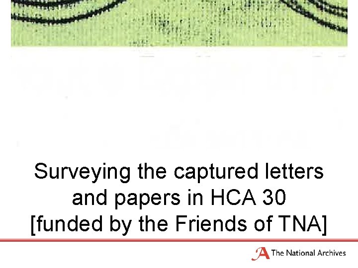 Surveying the captured letters and papers in HCA 30 [funded by the Friends of