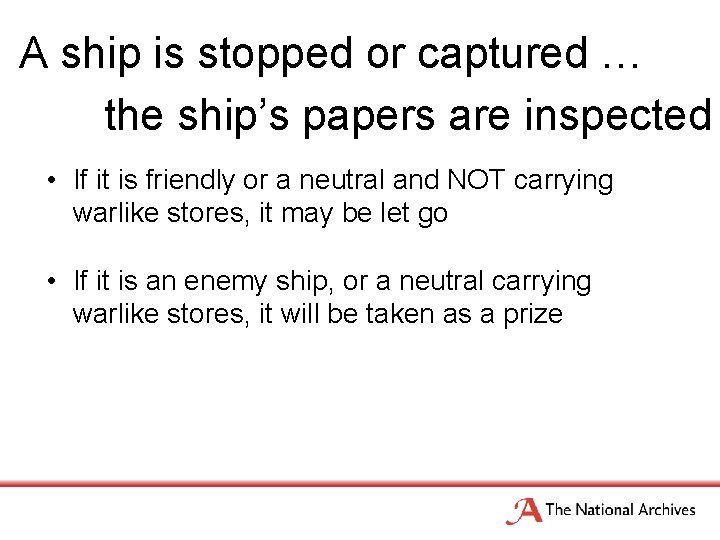 A ship is stopped or captured … the ship’s papers are inspected • If