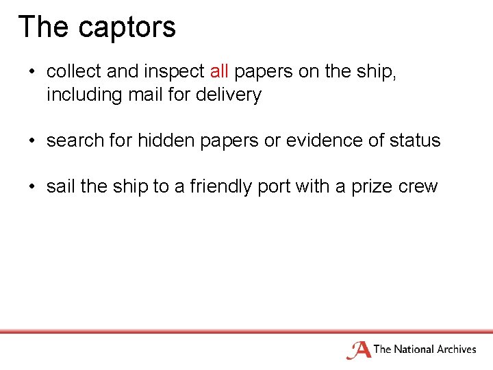 The captors • collect and inspect all papers on the ship, including mail for