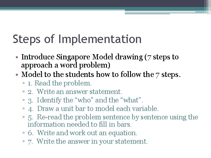 Steps of Implementation • Introduce Singapore Model drawing (7 steps to approach a word