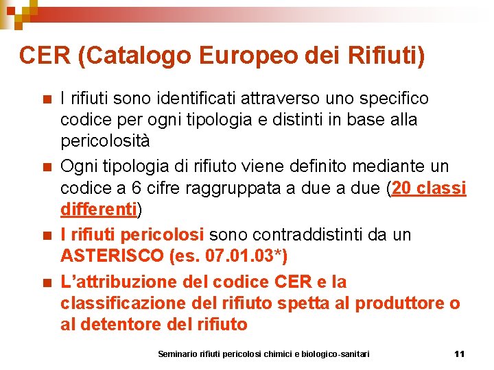 CER (Catalogo Europeo dei Rifiuti) n n I rifiuti sono identificati attraverso uno specifico