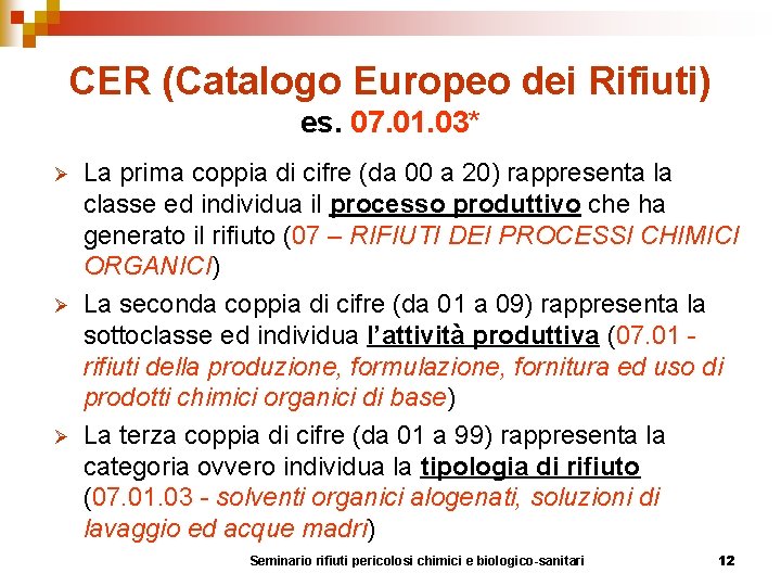 CER (Catalogo Europeo dei Rifiuti) es. 07. 01. 03* Ø Ø Ø La prima