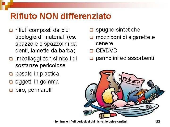 Rifiuto NON differenziato q q q rifiuti composti da più tipologie di materiali (es.