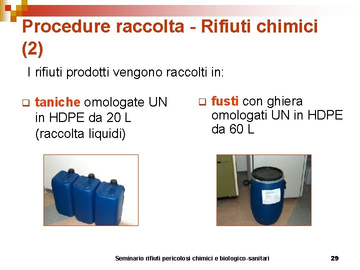 Procedure raccolta - Rifiuti chimici (2) I rifiuti prodotti vengono raccolti in: q taniche