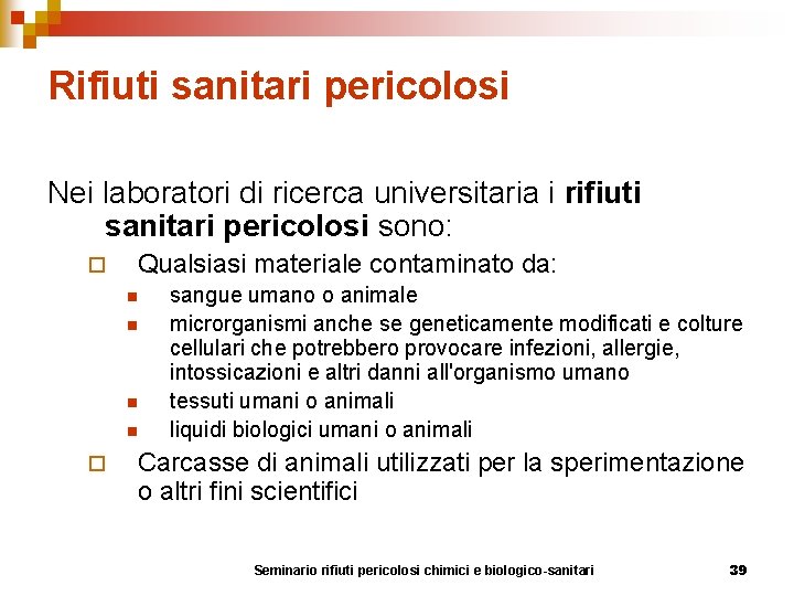 Rifiuti sanitari pericolosi Nei laboratori di ricerca universitaria i rifiuti sanitari pericolosi sono: ¨