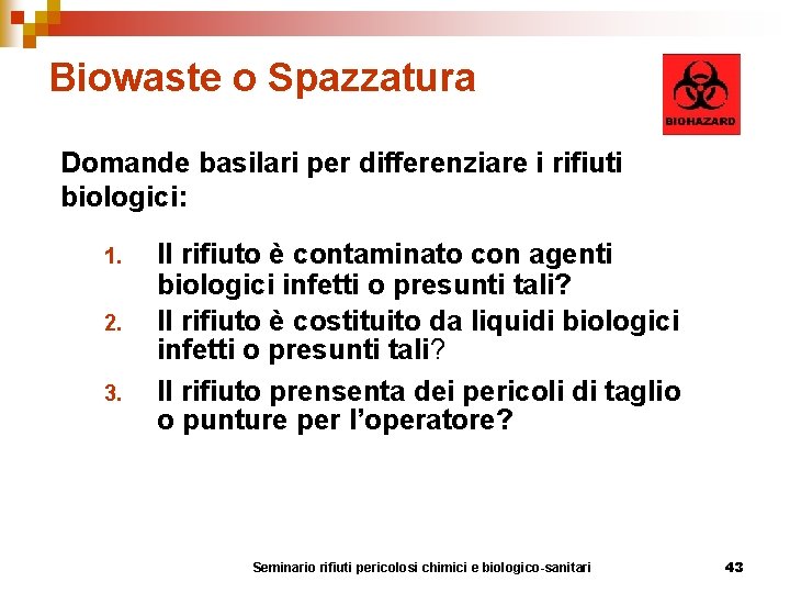 Biowaste o Spazzatura Domande basilari per differenziare i rifiuti biologici: 1. 2. 3. Il