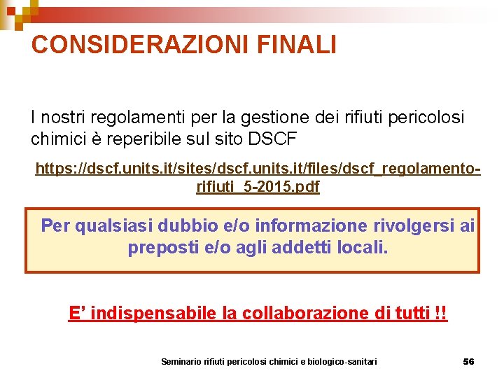 CONSIDERAZIONI FINALI I nostri regolamenti per la gestione dei rifiuti pericolosi chimici è reperibile