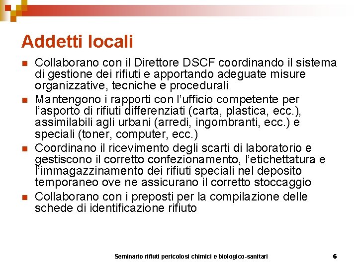 Addetti locali n n Collaborano con il Direttore DSCF coordinando il sistema di gestione