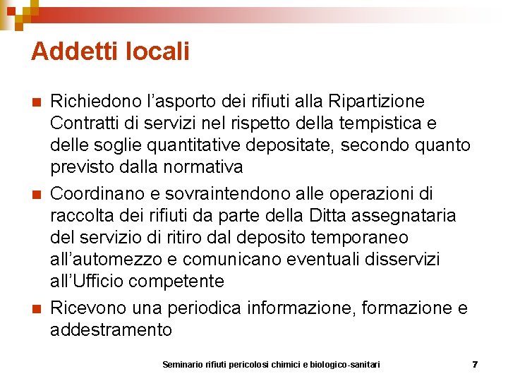 Addetti locali n n n Richiedono l’asporto dei rifiuti alla Ripartizione Contratti di servizi