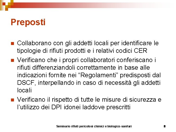 Preposti n n n Collaborano con gli addetti locali per identificare le tipologie di