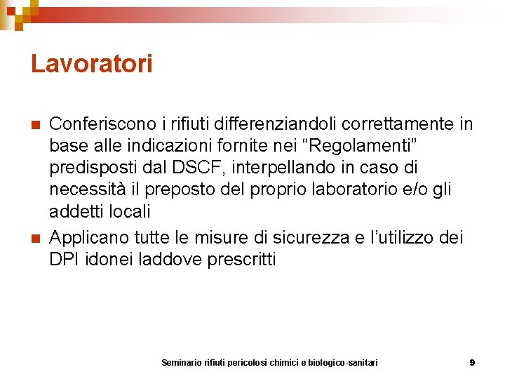 Lavoratori n n Conferiscono i rifiuti differenziandoli correttamente in base alle indicazioni fornite nei