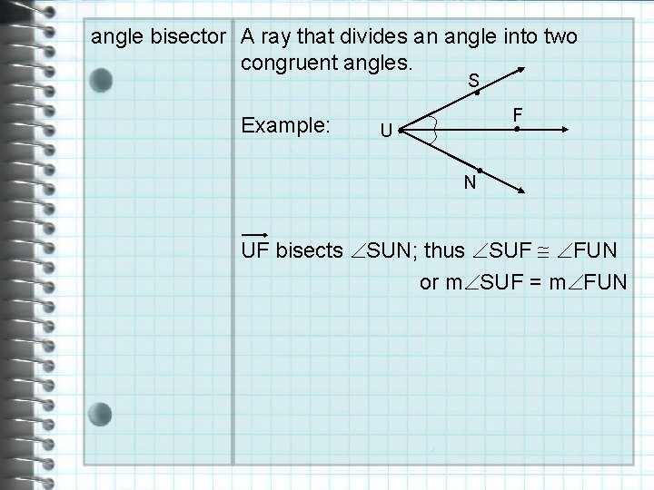 angle bisector A ray that divides an angle into two congruent angles. S ●