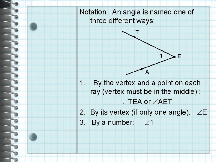 Notation: An angle is named one of three different ways: T ● 1. ●
