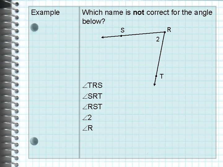 Example Which name is not correct for the angle below? ●R S ● 2