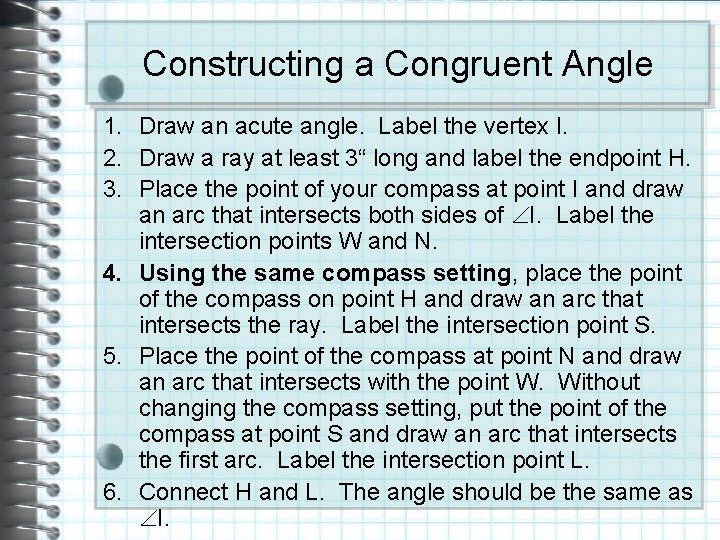 Constructing a Congruent Angle 1. Draw an acute angle. Label the vertex I. 2.