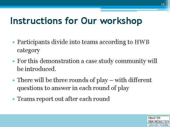 14 Instructions for Our workshop • Participants divide into teams according to HWB category
