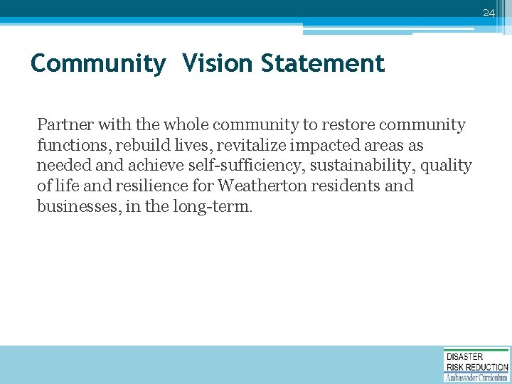 24 Community Vision Statement Partner with the whole community to restore community functions, rebuild