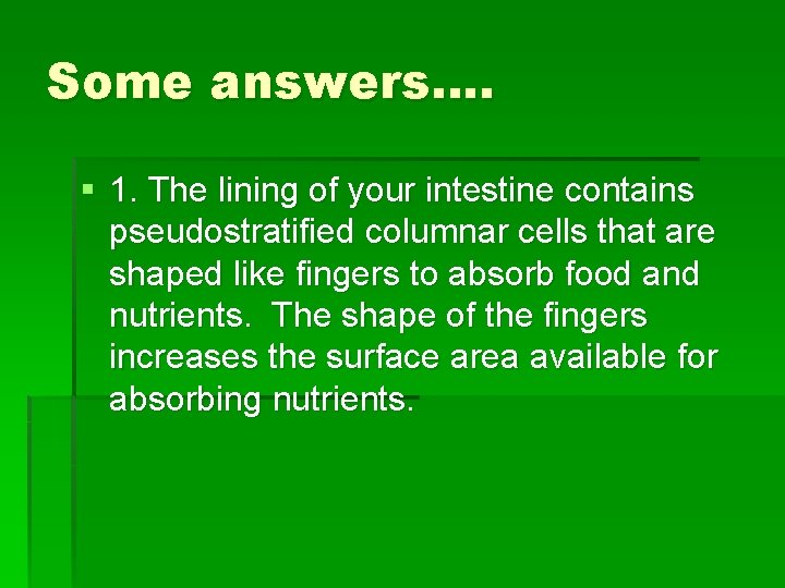 Some answers…. § 1. The lining of your intestine contains pseudostratified columnar cells that