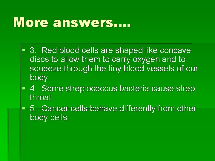 More answers…. § 3. Red blood cells are shaped like concave discs to allow