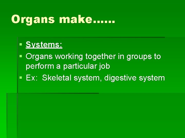 Organs make…… § Systems: § Organs working together in groups to perform a particular