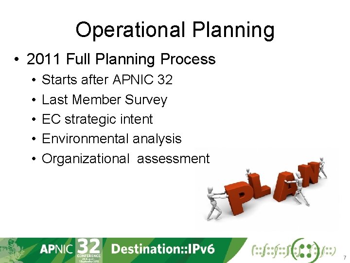 Operational Planning • 2011 Full Planning Process • • • Starts after APNIC 32