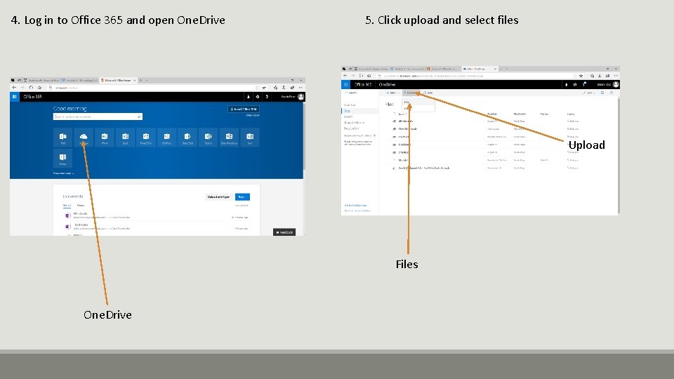 4. Log in to Office 365 and open One. Drive 5. Click upload and
