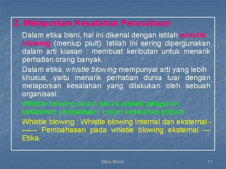 2. Melaporkan Kesalahan Perusahaan Dalam etika bisni, hal ini dikenal dengan istilah whistle blowing 2. Melaporkan Kesalahan Perusahaan Dalam etika bisni, hal ini dikenal dengan istilah whistle blowing